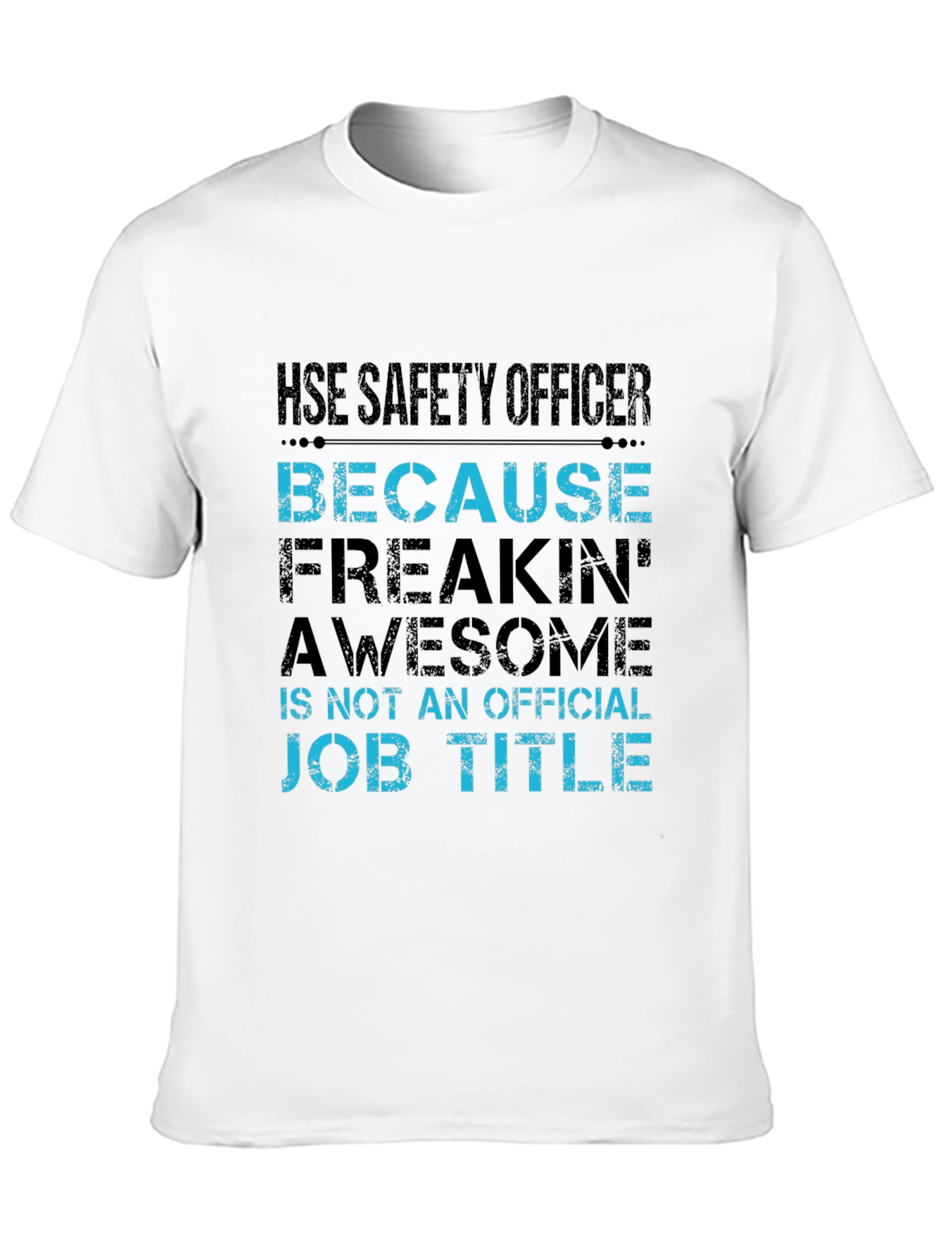 HSE Safety Officer T-Shirt - Freakin Awesome Job!
