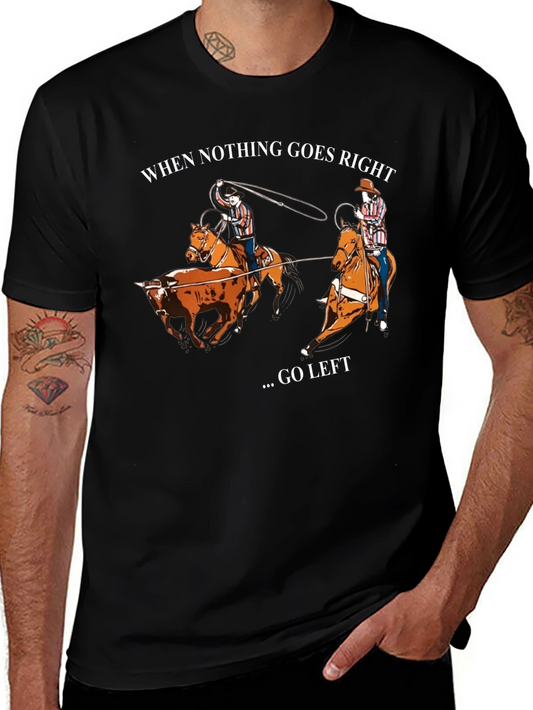 Cowboy Humor T-Shirt - When Nothing Goes Right Go Left