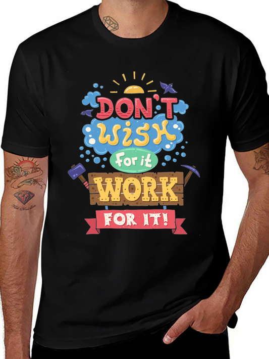 Motivational Graphic Tee - Dont Wish For It