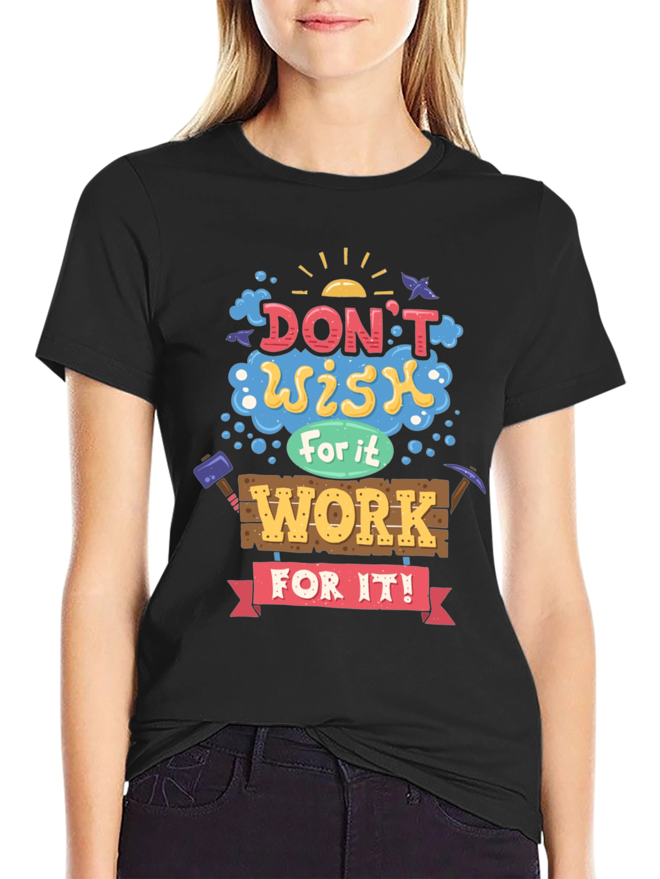 Motivational Graphic Tee - Dont Wish For It