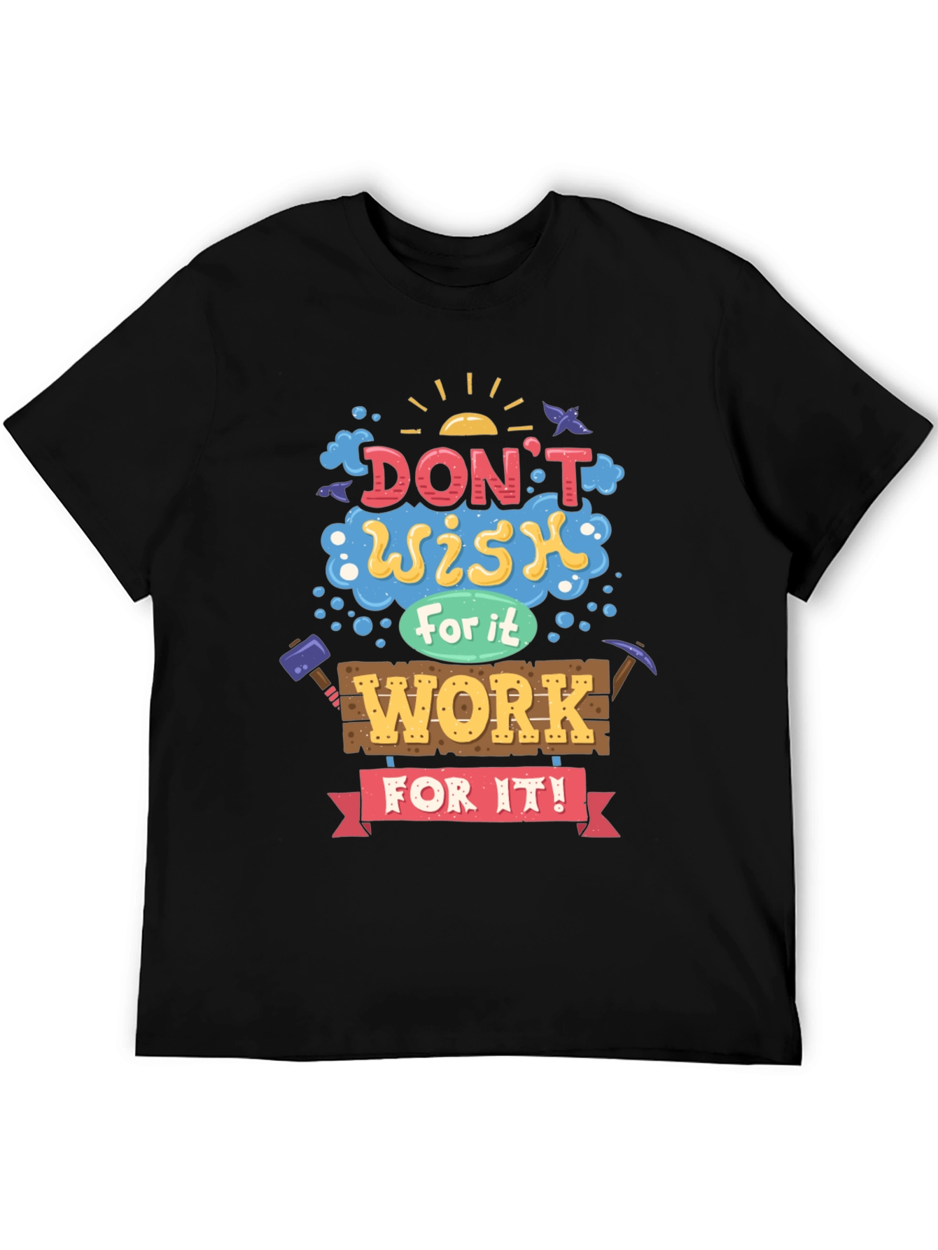 Motivational Graphic Tee - Dont Wish For It