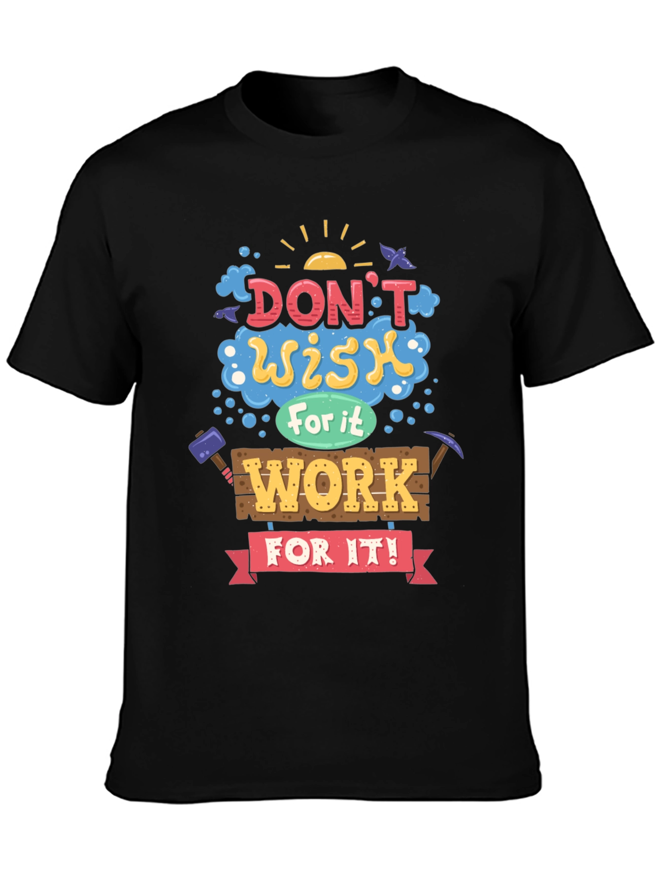 Motivational Graphic Tee - Dont Wish For It