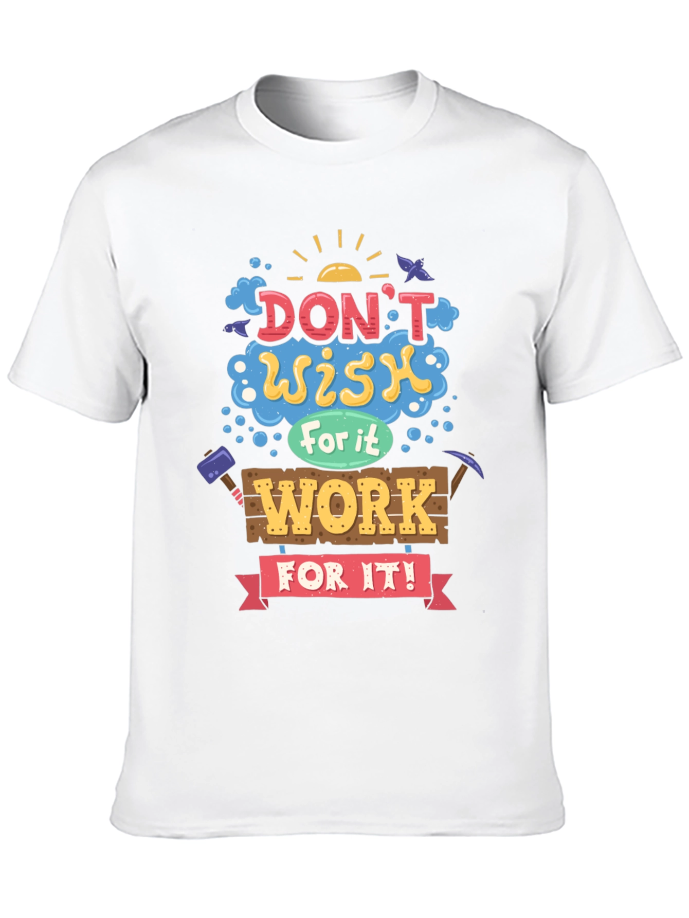 Motivational Graphic Tee - Dont Wish For It