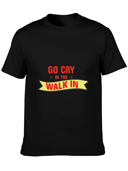 Go Cry In The Walk In Funny T-Shirt