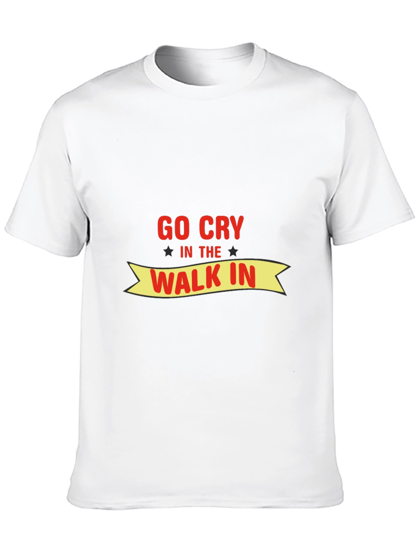 Go Cry In The Walk In Funny T-Shirt