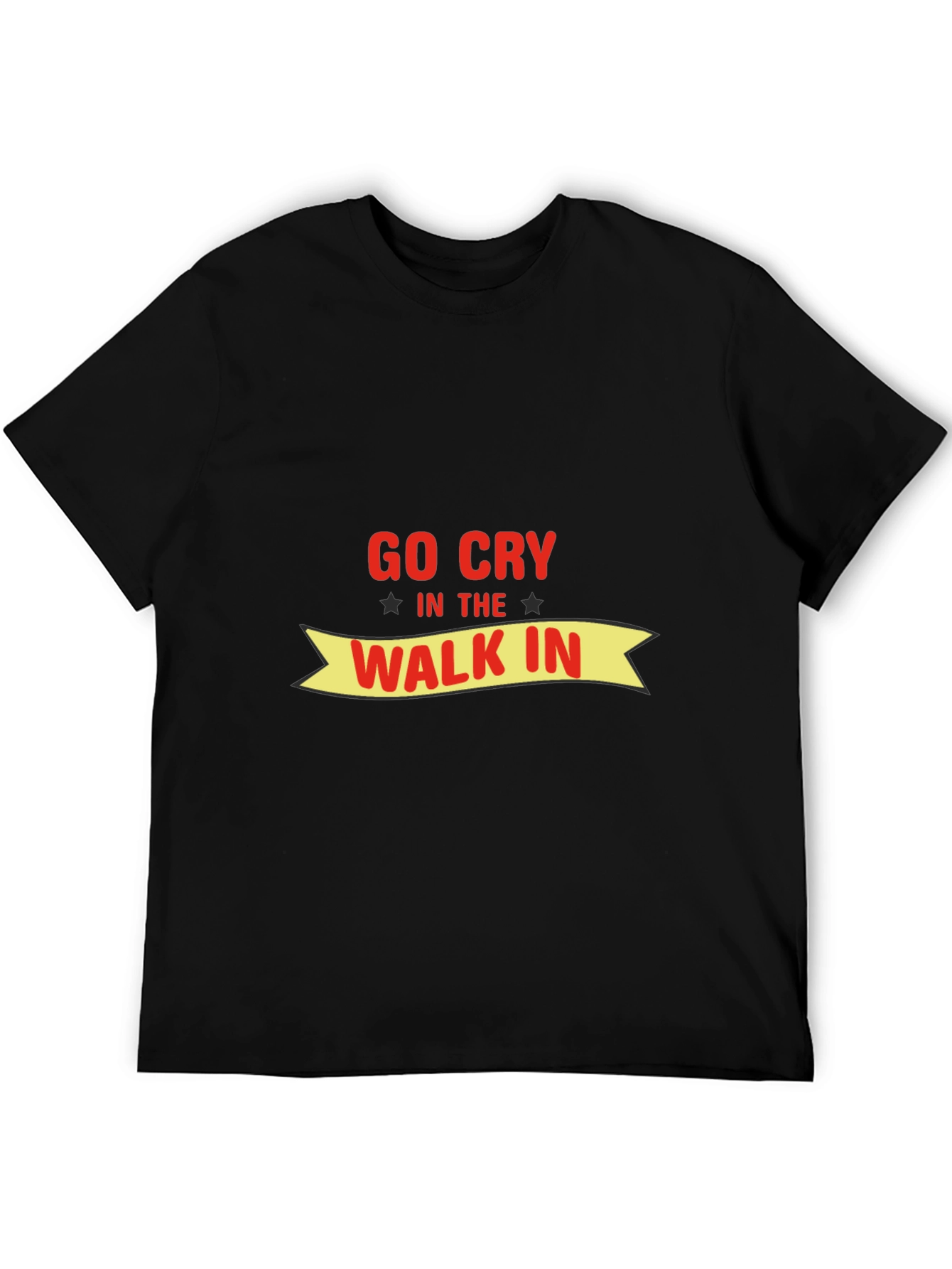 Go Cry In The Walk In Funny T-Shirt