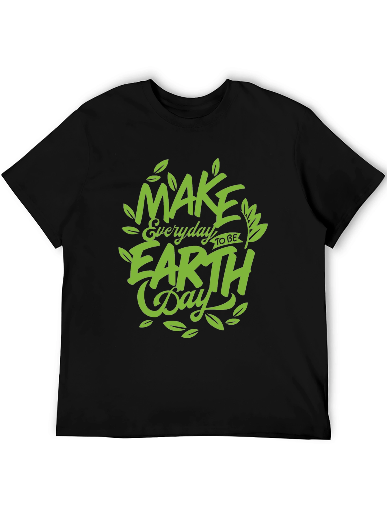 Earth Day T-Shirt: Make Every Day Earth Day!