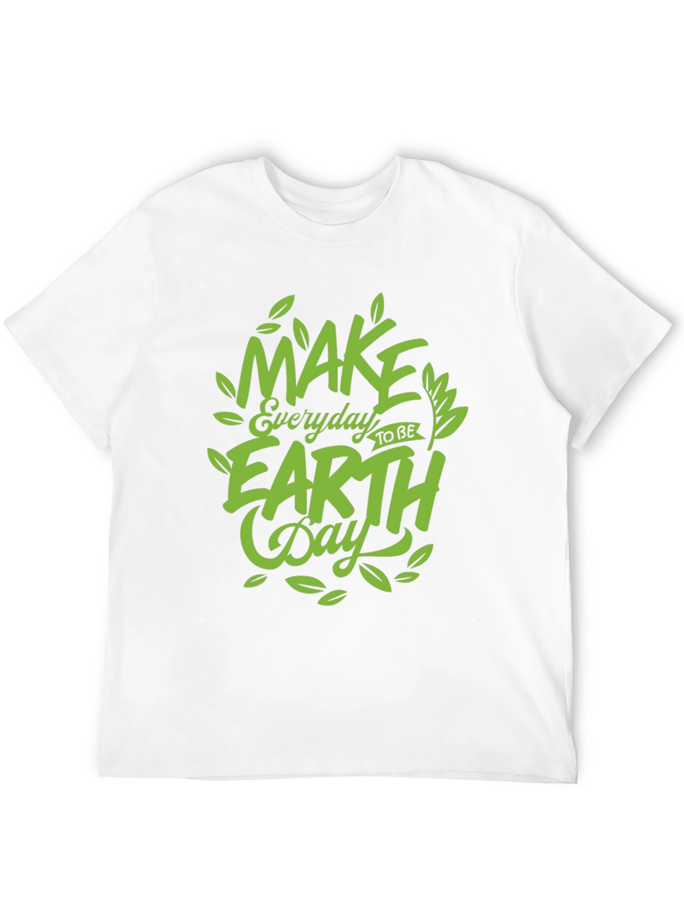 Earth Day T-Shirt: Make Every Day Earth Day!
