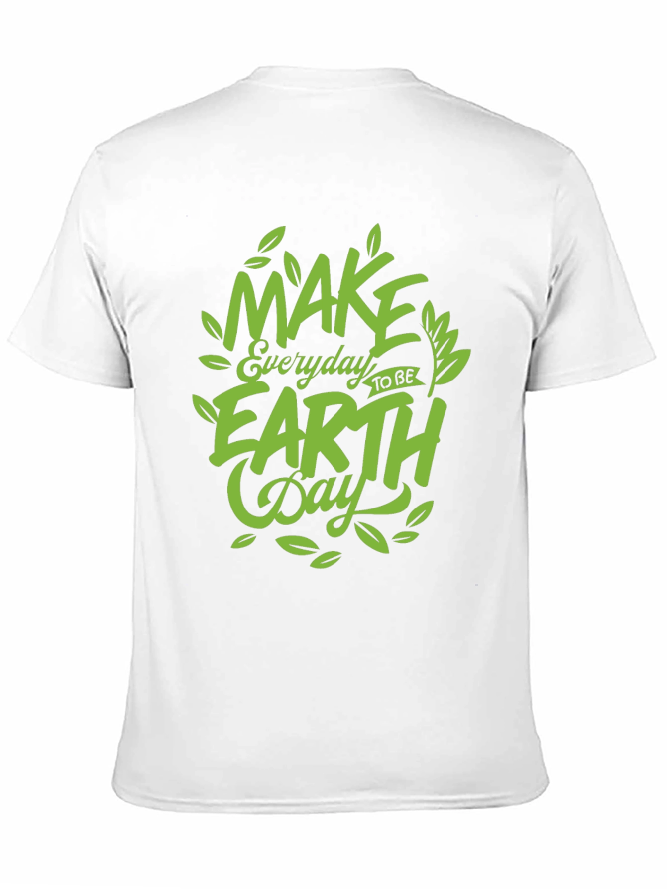 Earth Day T-Shirt: Make Every Day Earth Day!