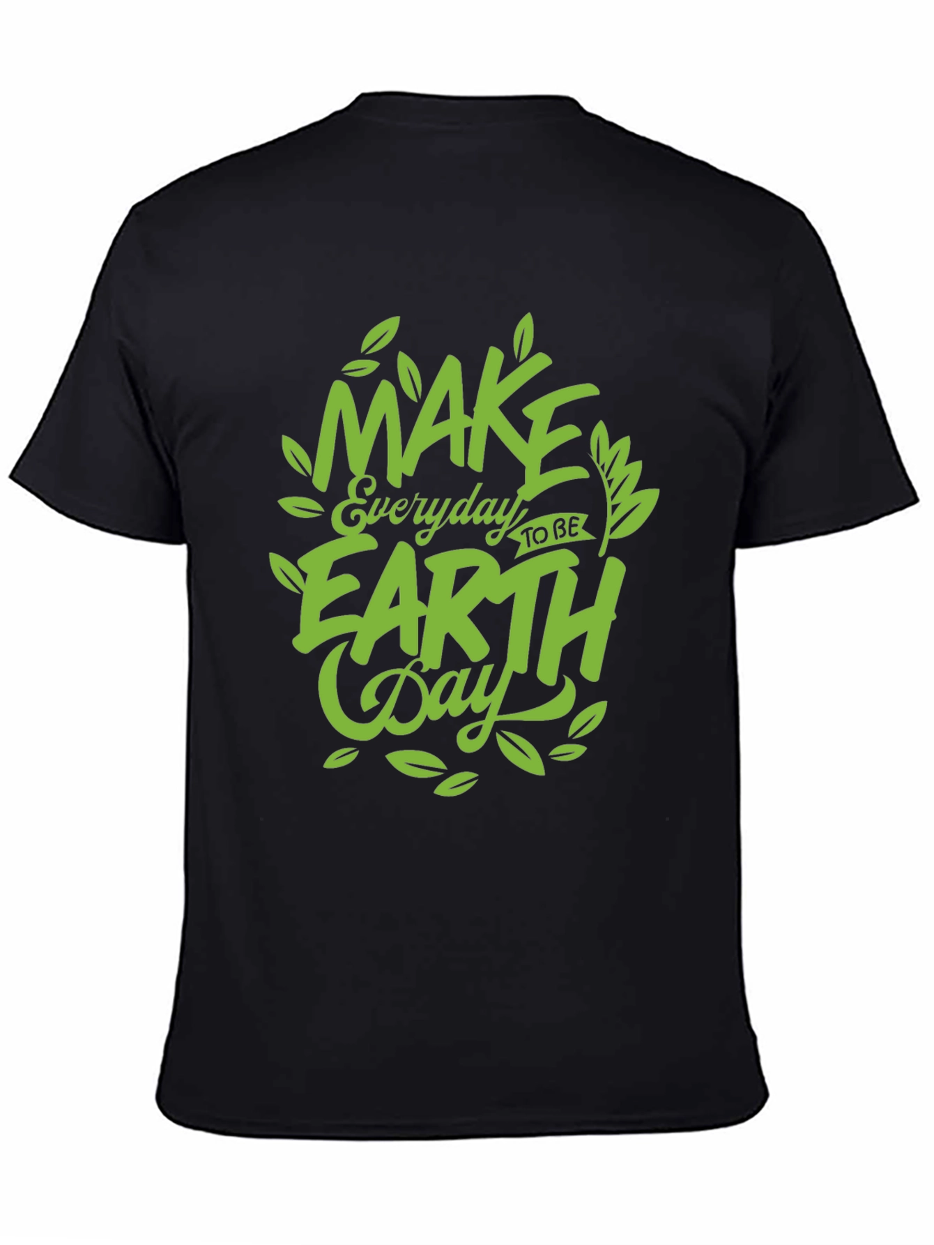 Earth Day T-Shirt: Make Every Day Earth Day!