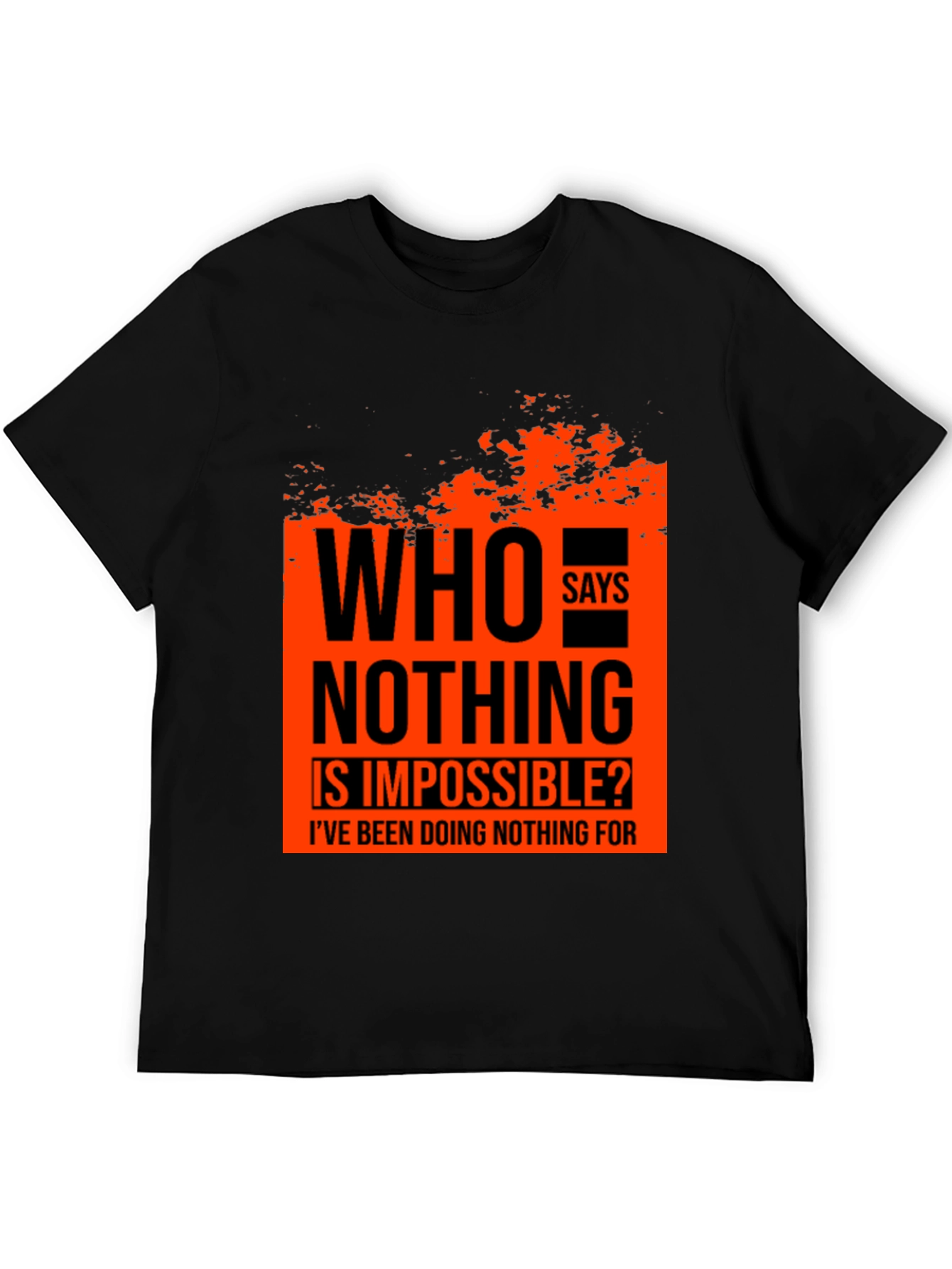 Who Says Nothing Is Impossible Mens Graphic Tee
