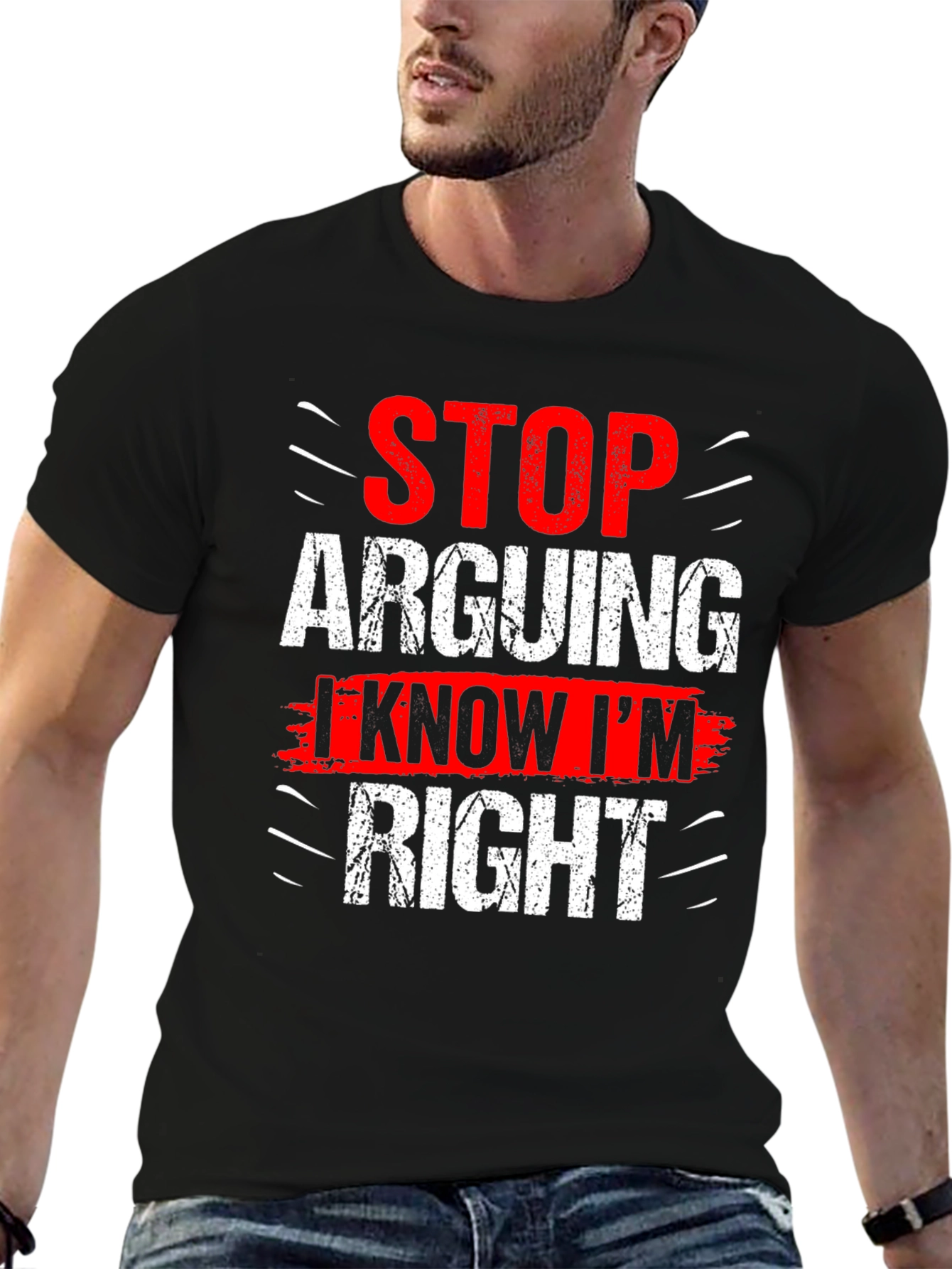 Stop Arguing I Know Im Right Graphic T-Shirt