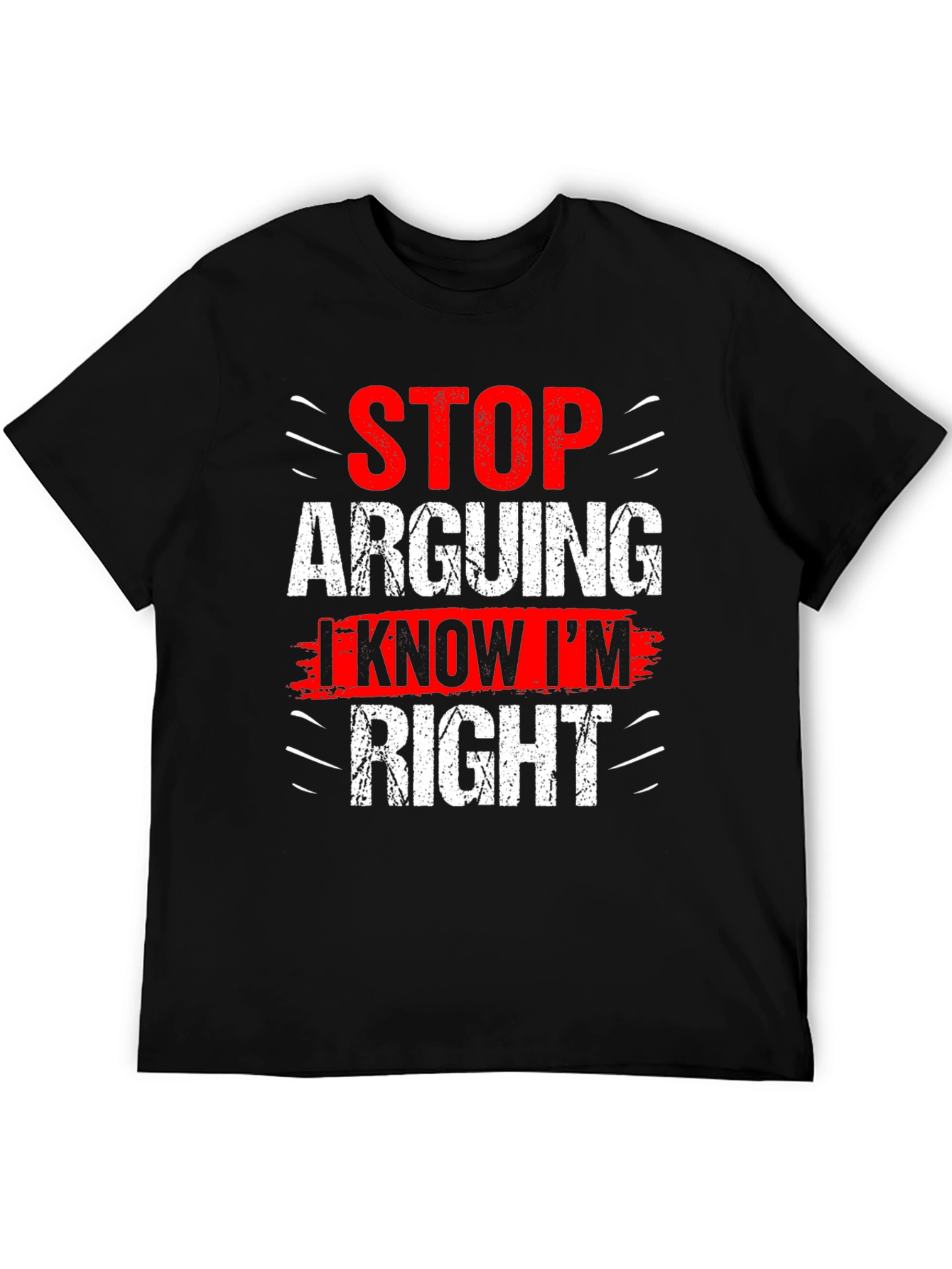 Stop Arguing I Know Im Right Graphic T-Shirt