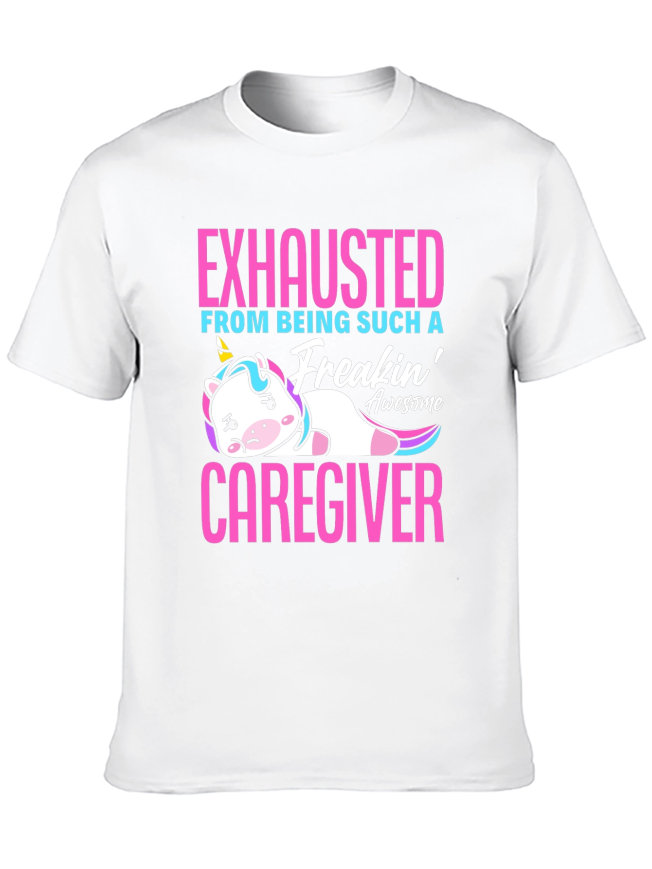 Exhausted Caregiver Unicorn T-Shirt