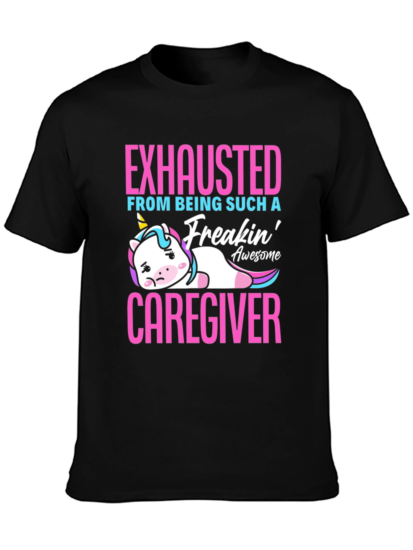 Exhausted Caregiver Unicorn T-Shirt