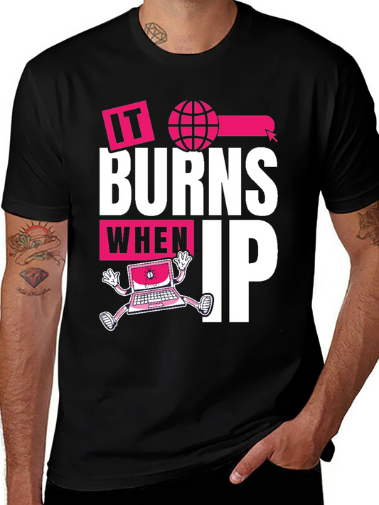 It Burns When IP T-Shirt - Funny Tech Humor Tee