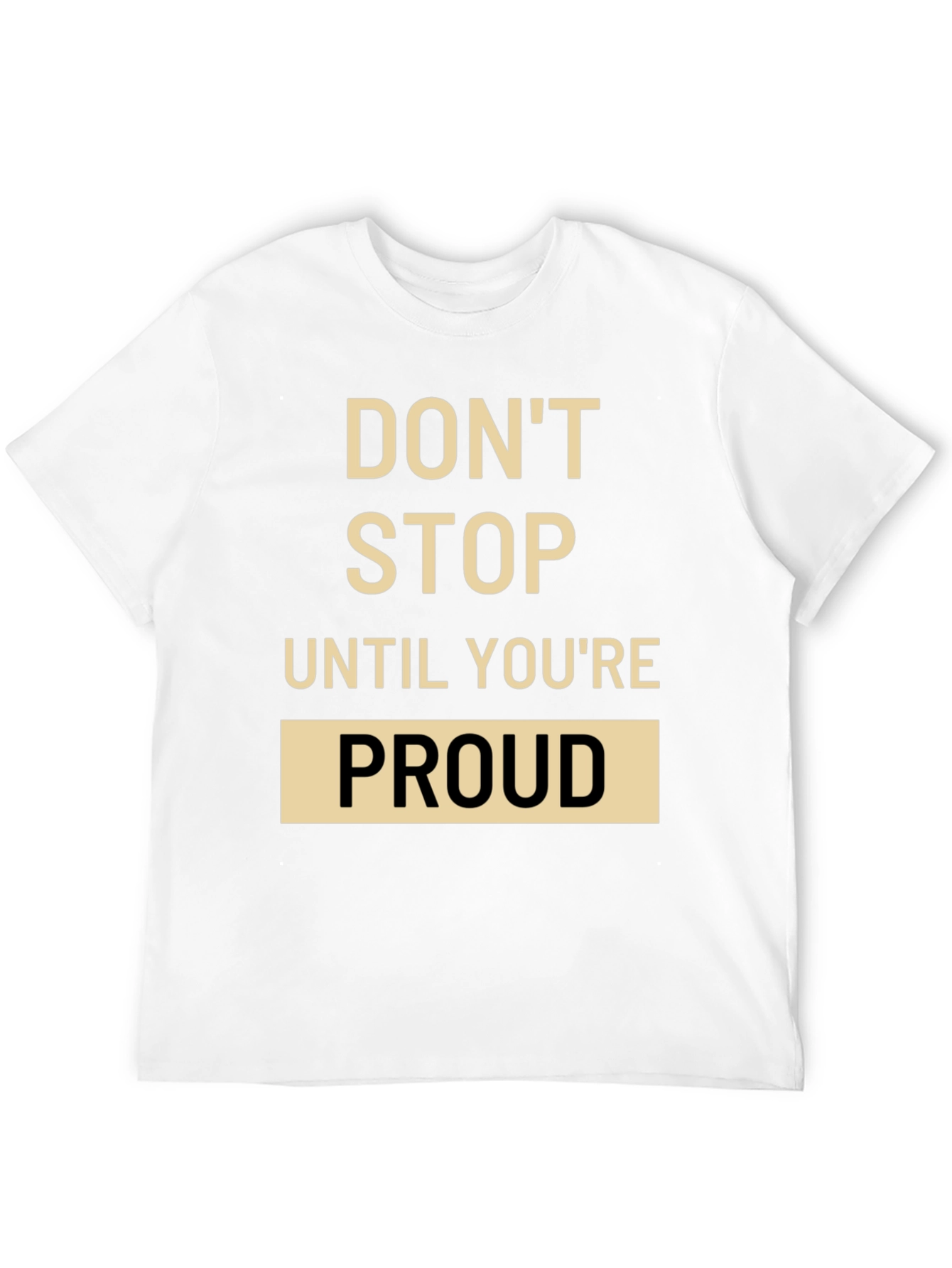 Motivational T-Shirt: Dont Stop Until Youre Proud
