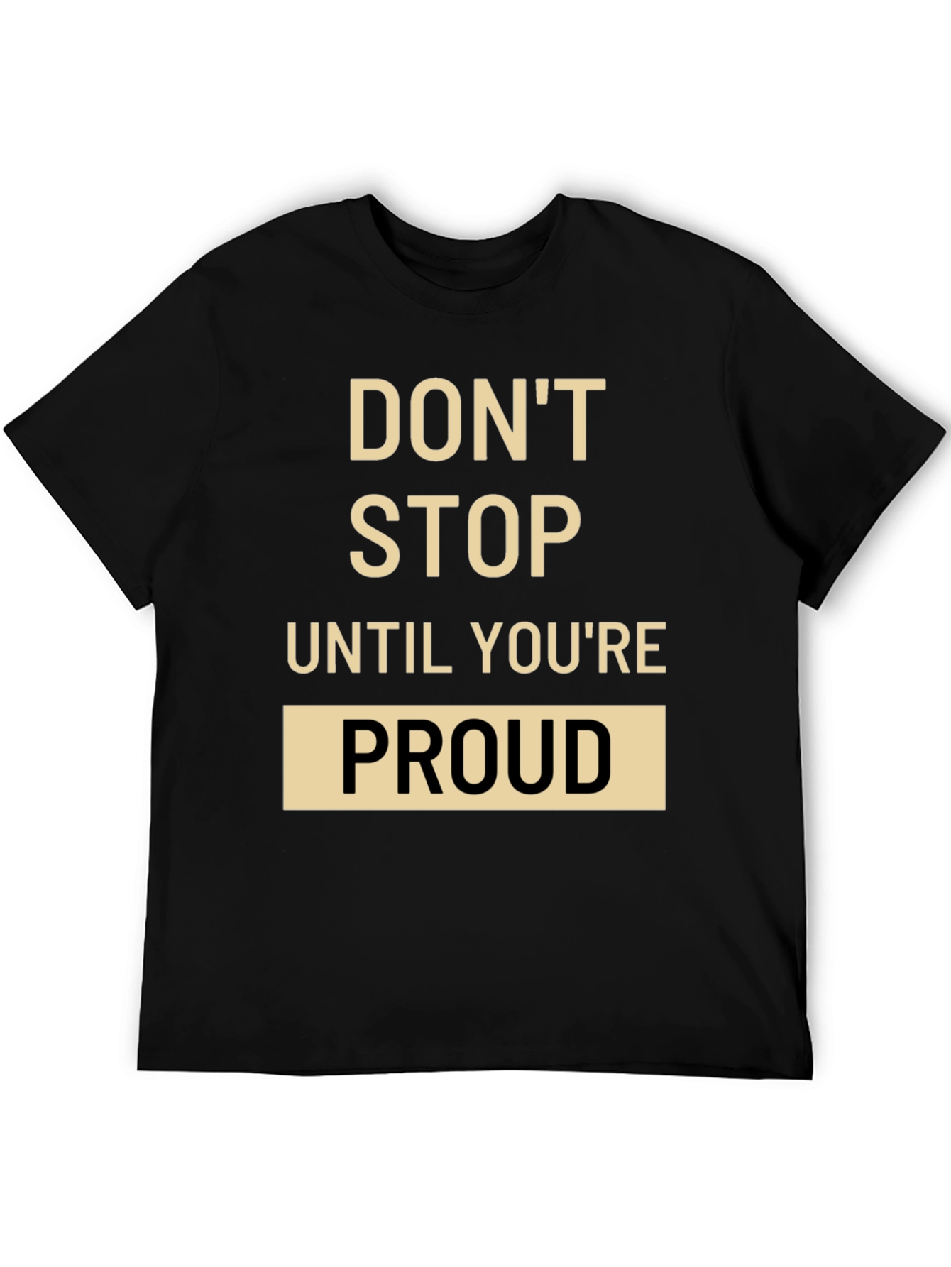 Motivational T-Shirt: Dont Stop Until Youre Proud