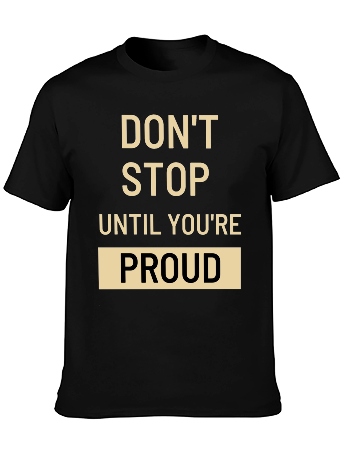 Motivational T-Shirt: Dont Stop Until Youre Proud