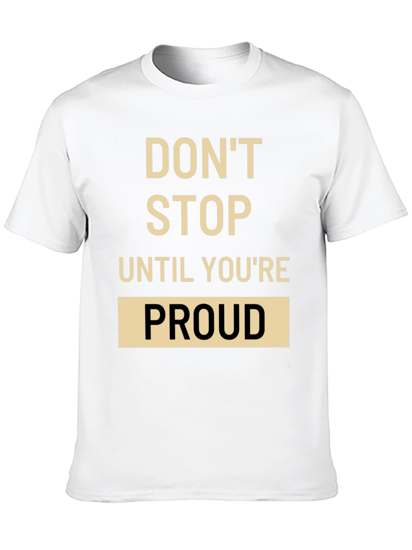 Motivational T-Shirt: Dont Stop Until Youre Proud