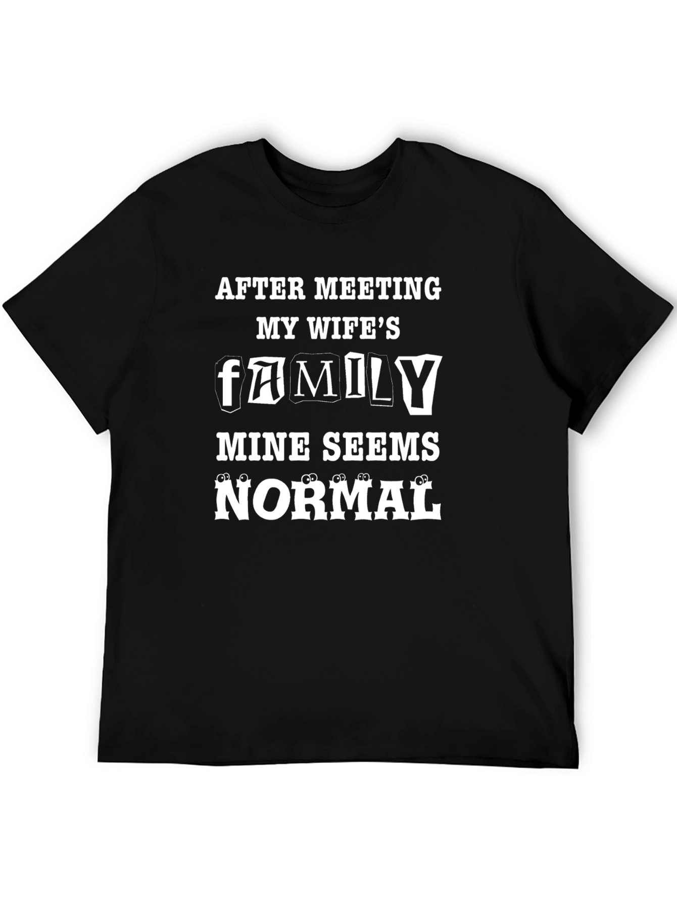Funny Family T-Shirt - After Meeting My Wifes Family