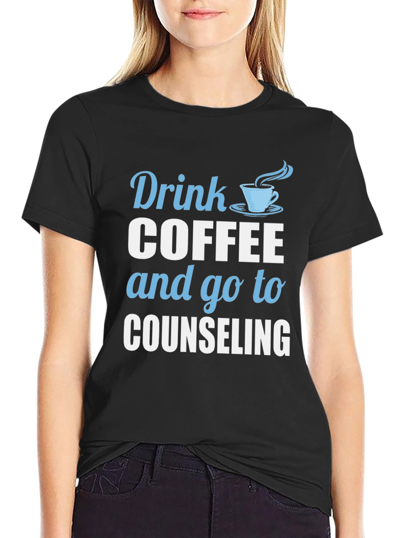 Drink Coffee and Go To Counseling T-Shirt