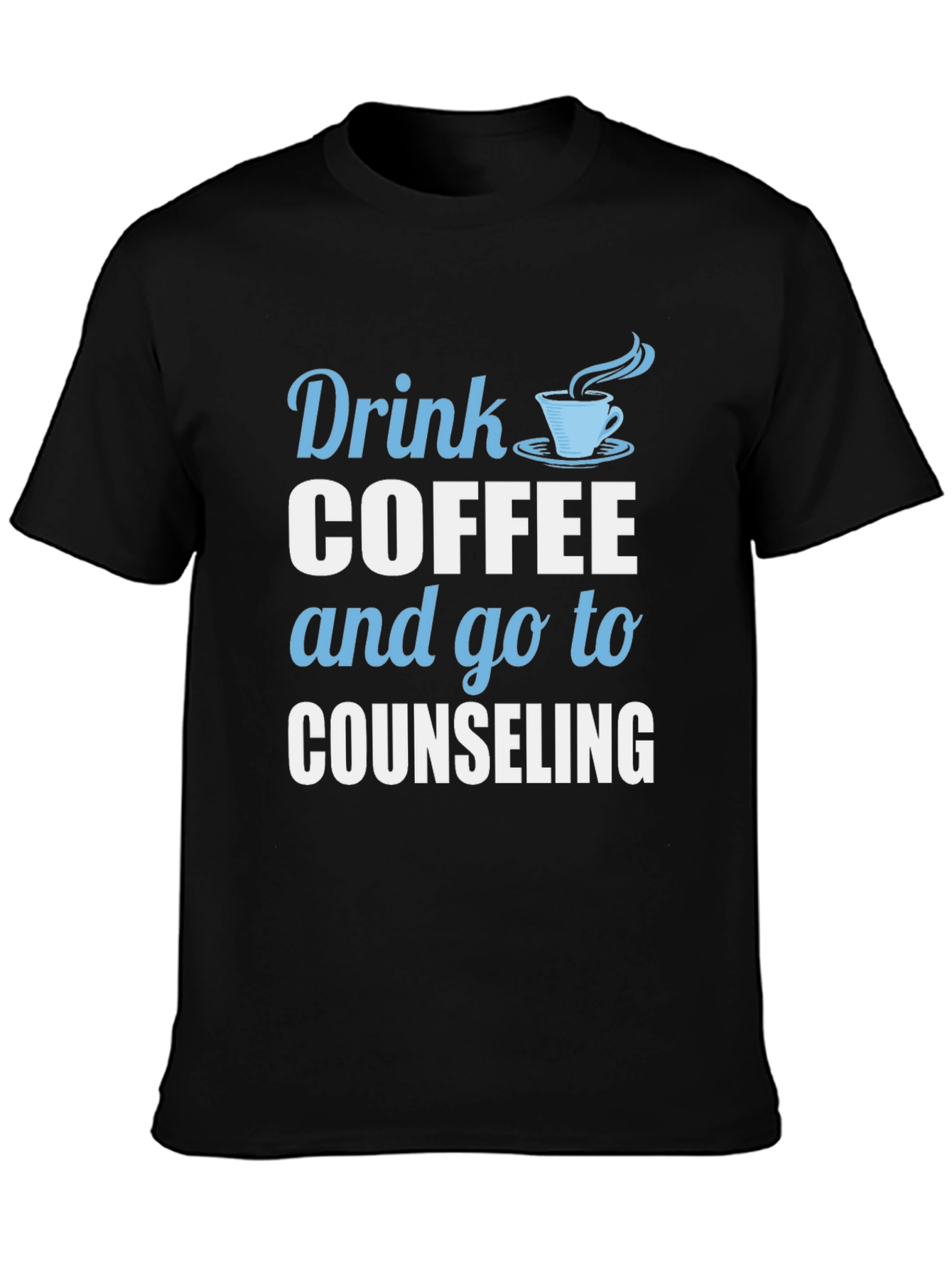Drink Coffee and Go To Counseling T-Shirt