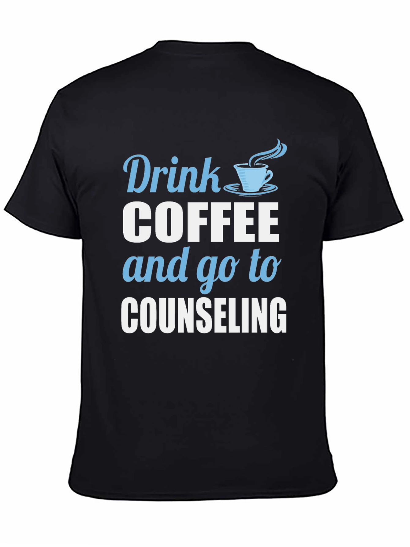 Drink Coffee and Go To Counseling T-Shirt