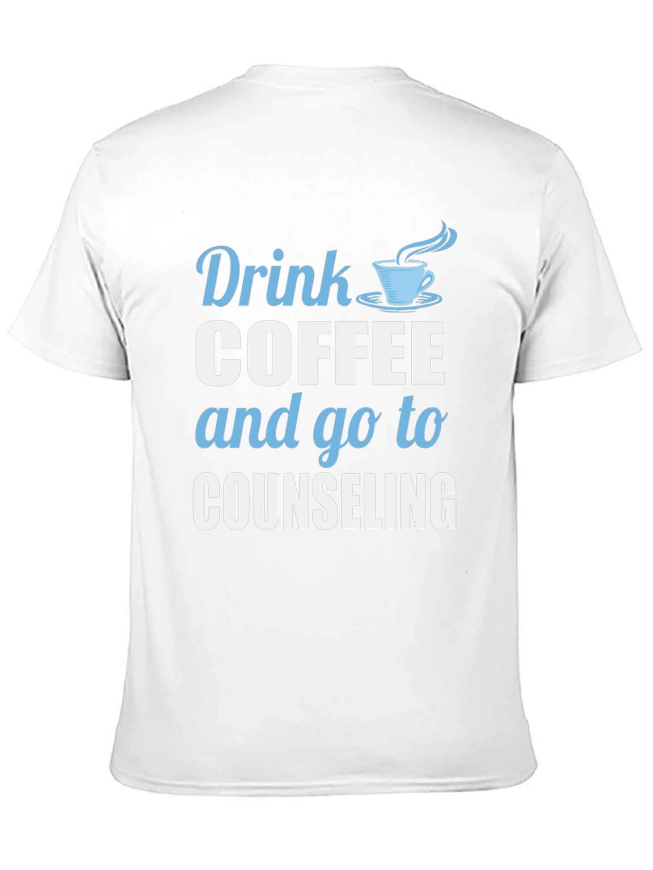 Drink Coffee and Go To Counseling T-Shirt