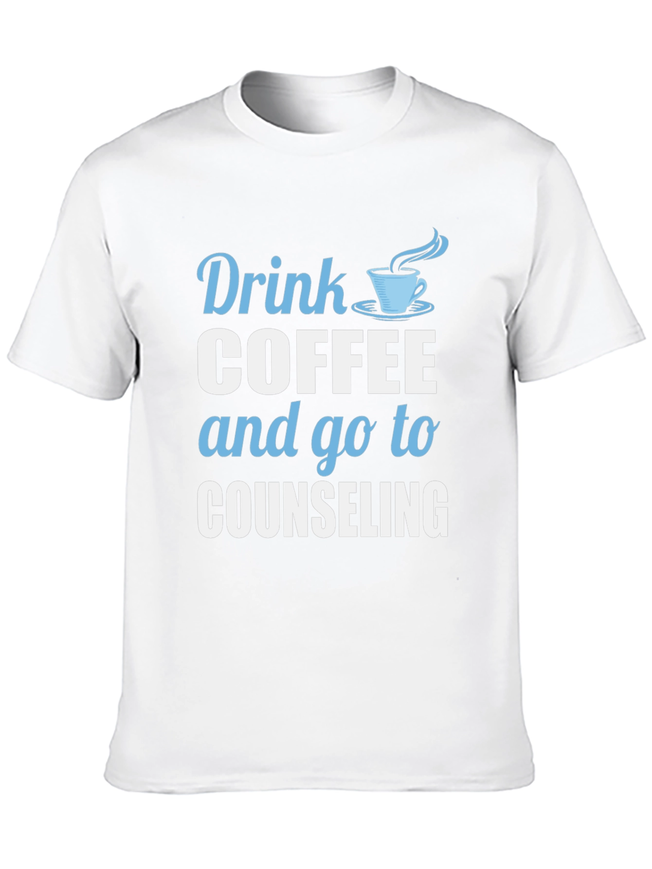 Drink Coffee and Go To Counseling T-Shirt