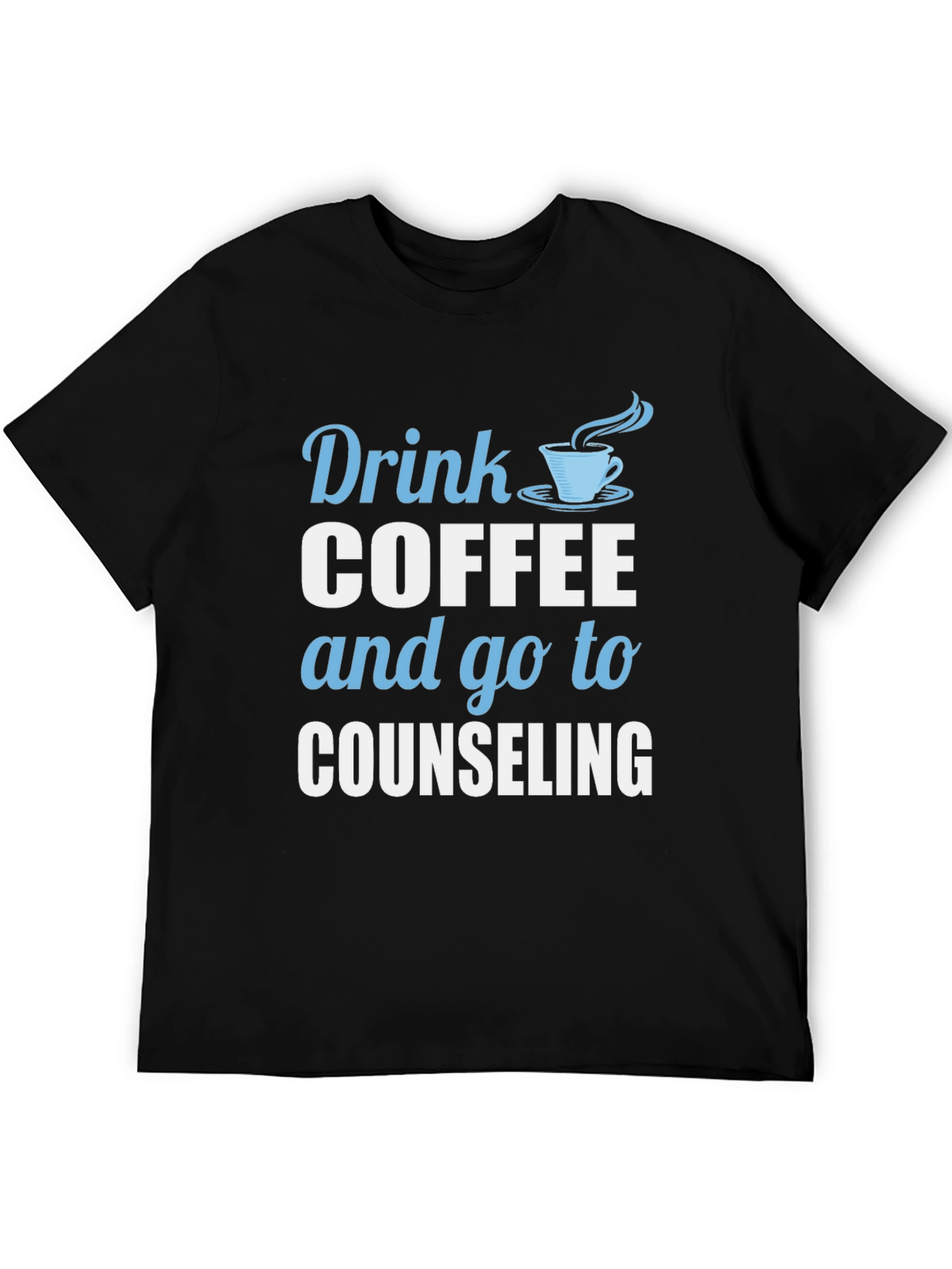 Drink Coffee and Go To Counseling T-Shirt