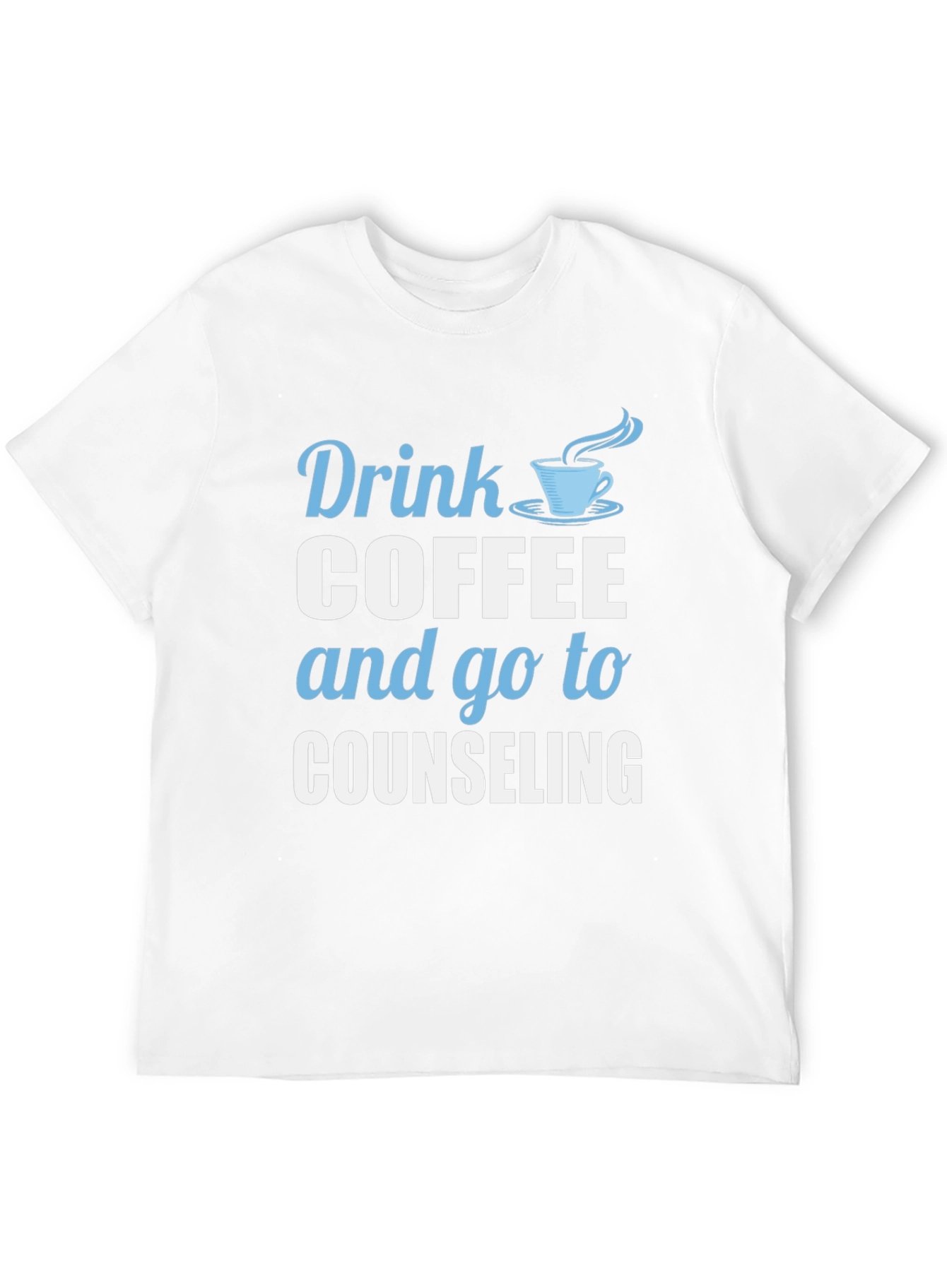 Drink Coffee and Go To Counseling T-Shirt