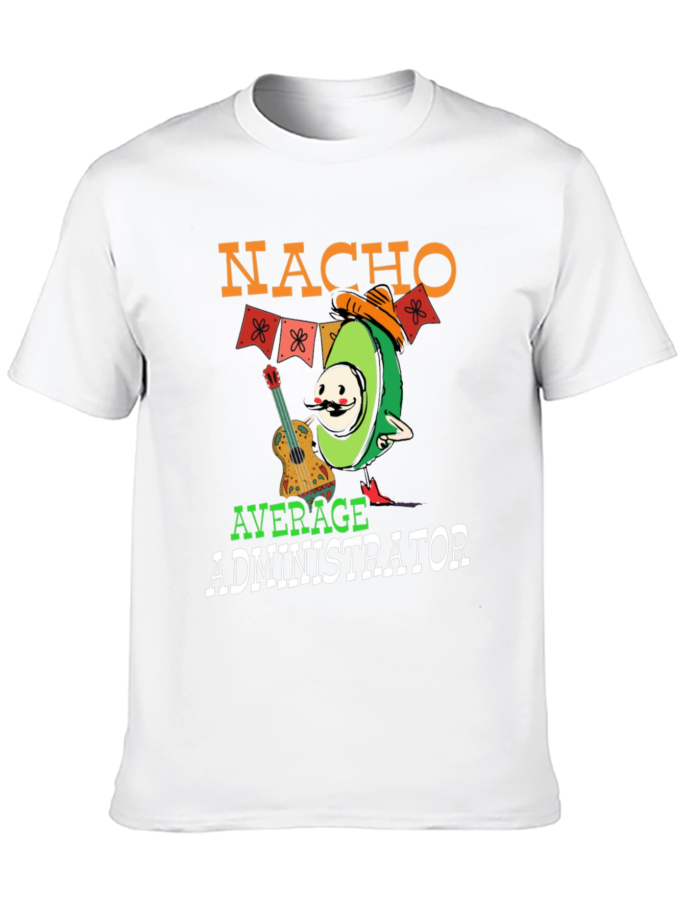 Nacho Average Administrator Funny T-Shirt