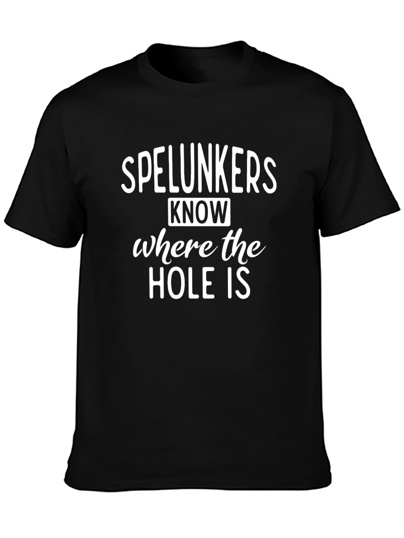 Spelunkers Know Where The Hole Is T-Shirt