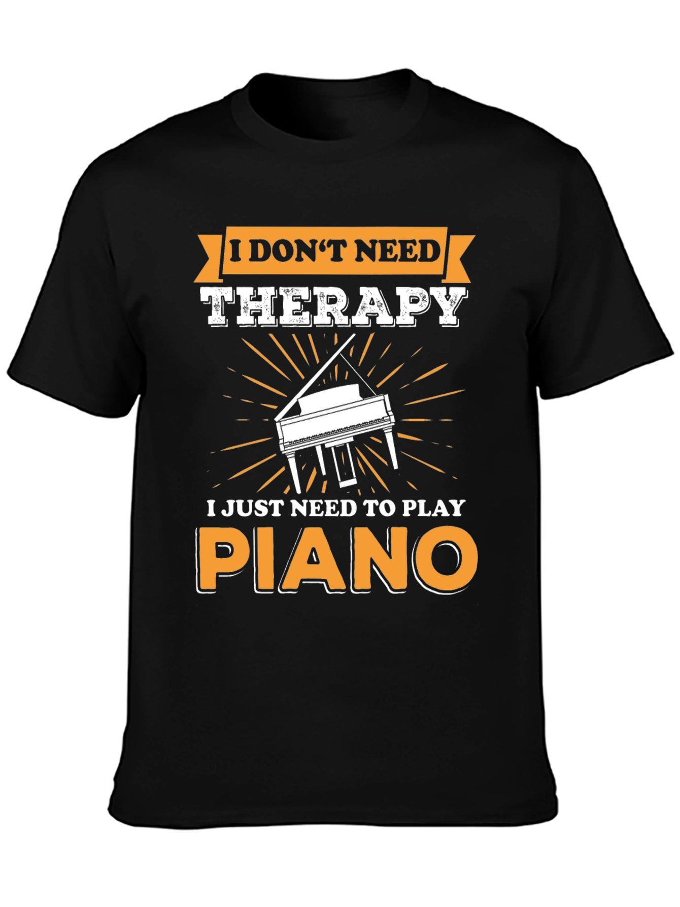 I Dont Need Therapy Piano T-Shirt