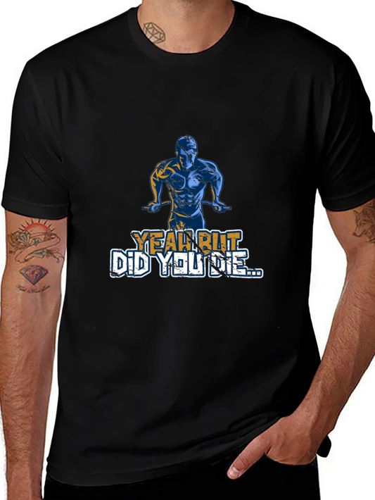 Yeah But Did You Die T-Shirt