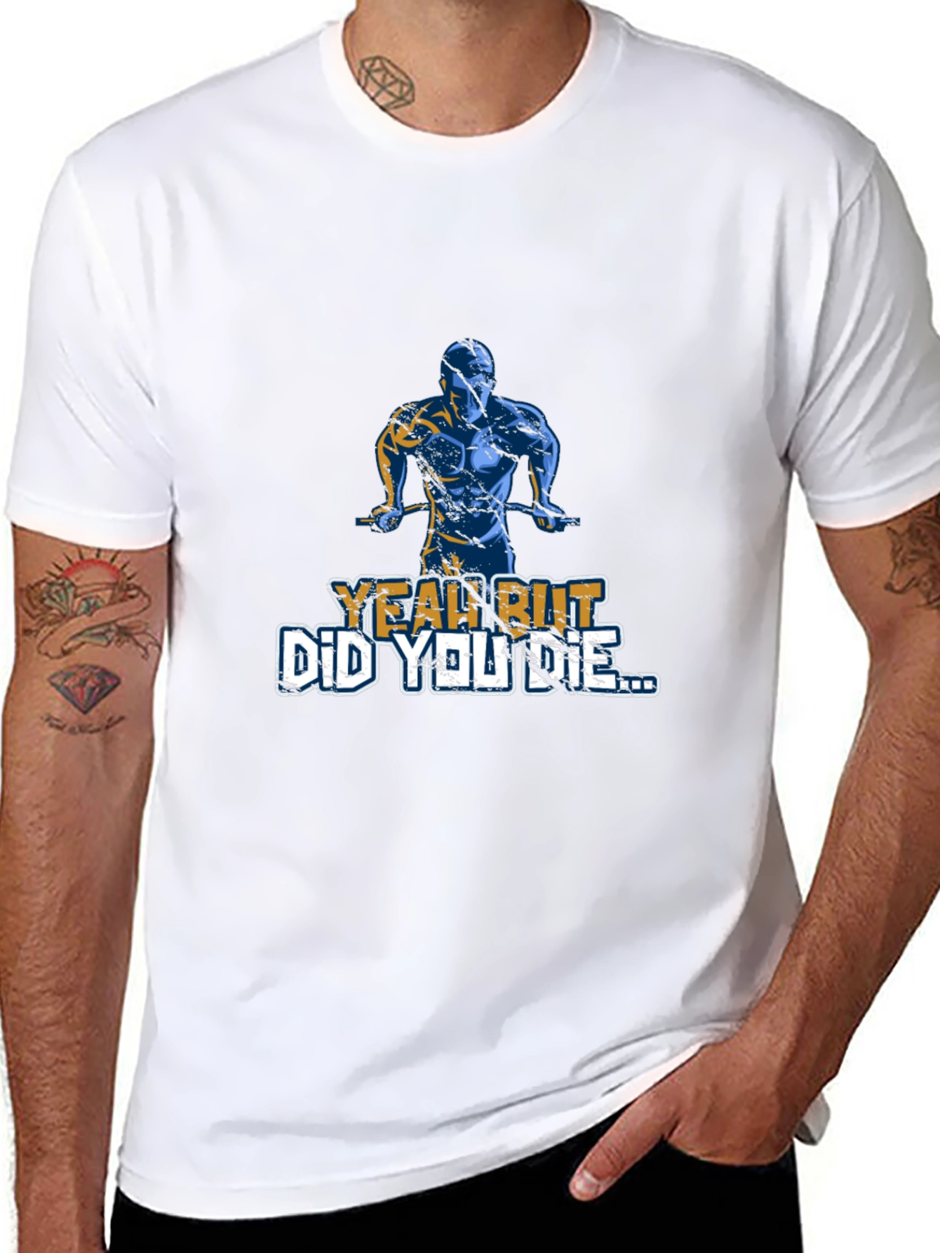 Yeah But Did You Die T-Shirt