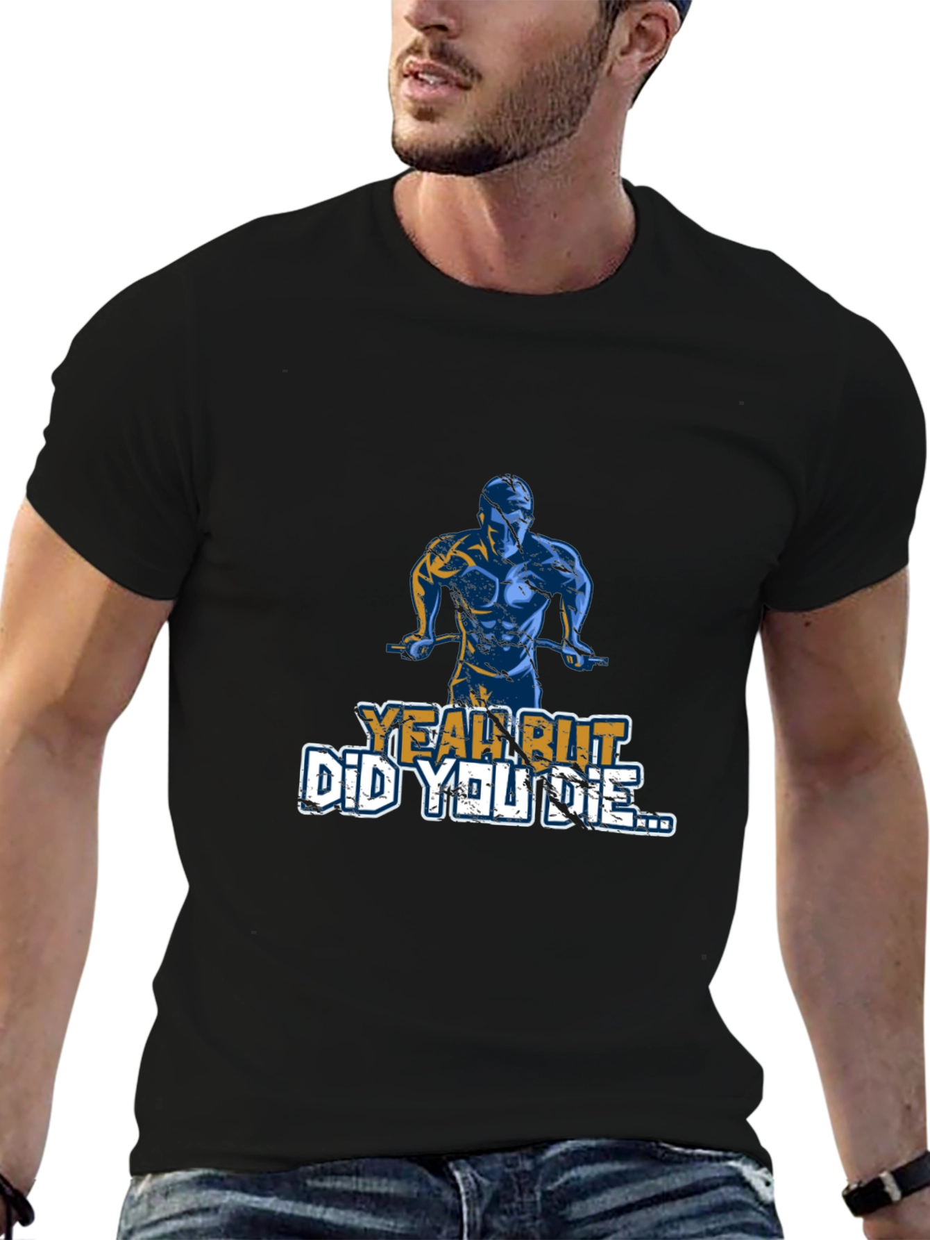 Yeah But Did You Die T-Shirt
