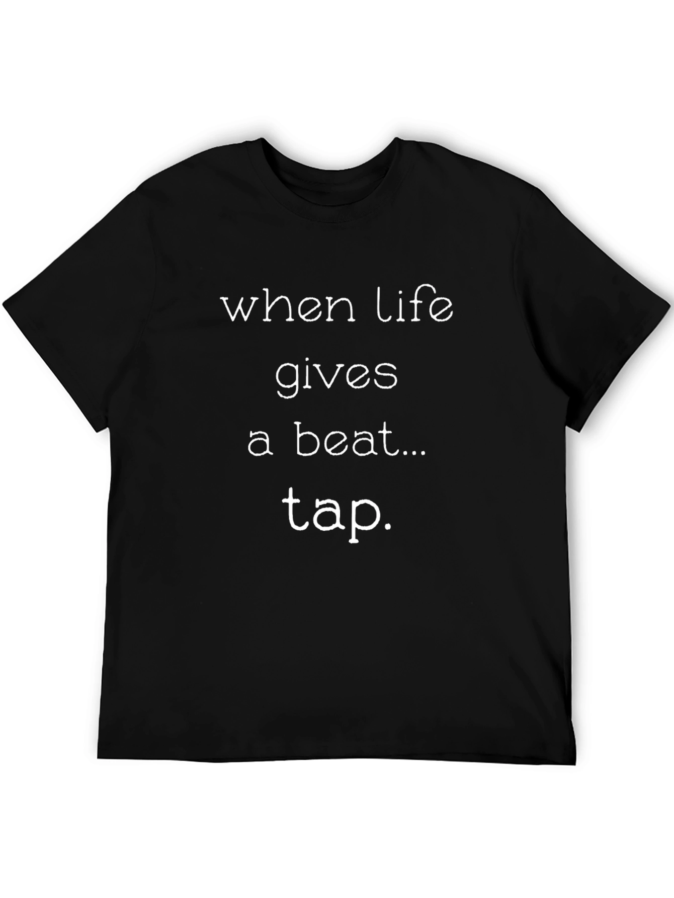 When Life Gives a Beat Tap T-Shirt