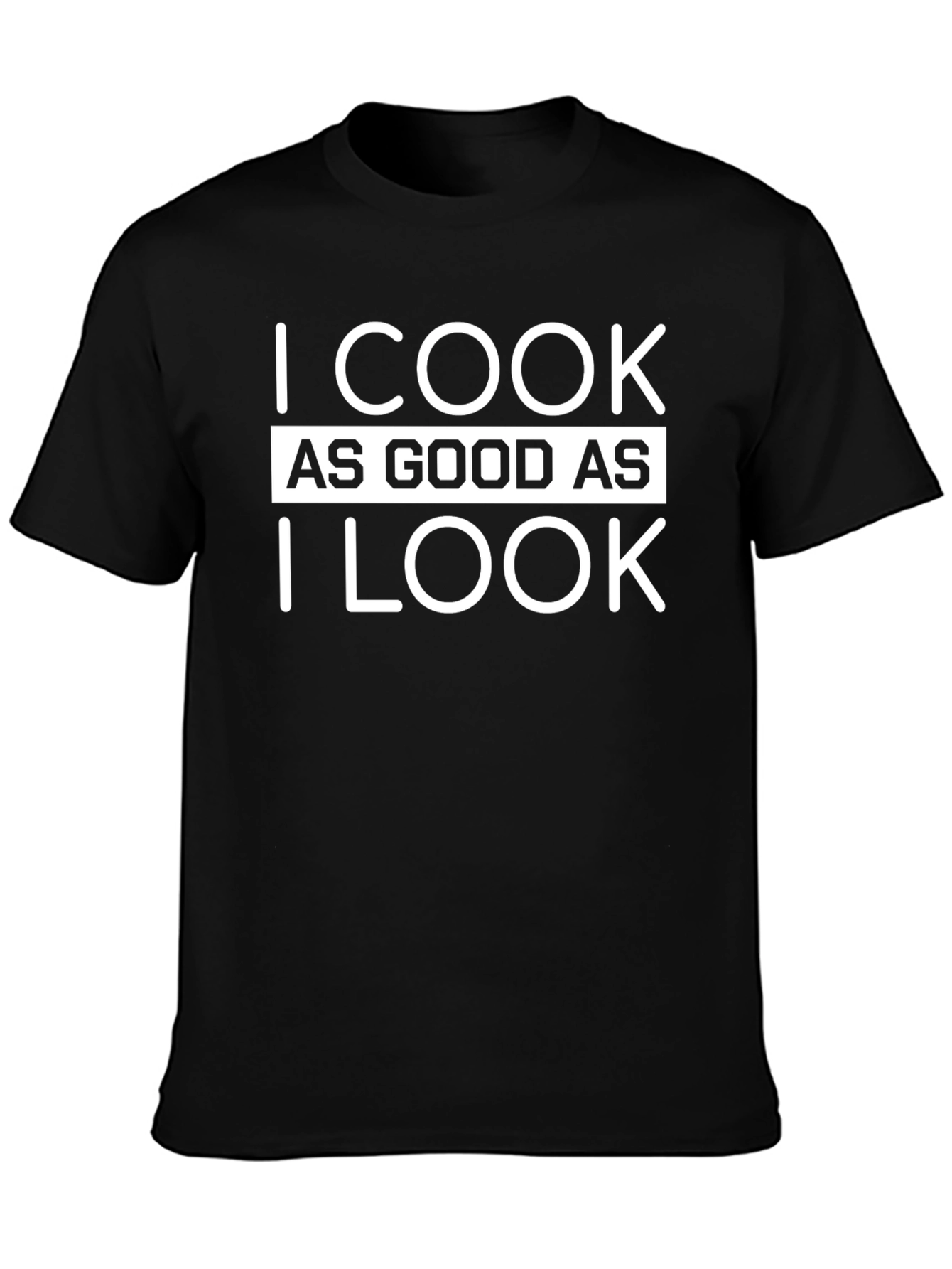 I Cook As Good As I Look T-Shirt