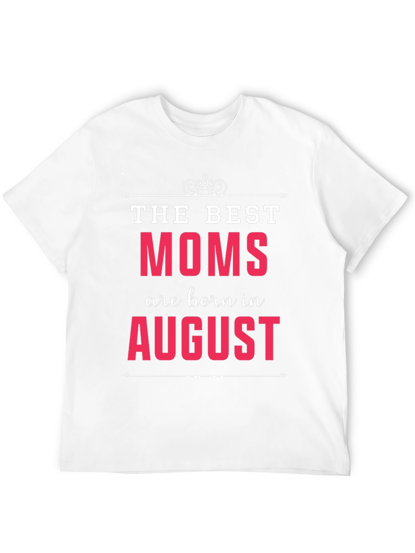 The Best Moms Are Born In August T-Shirt