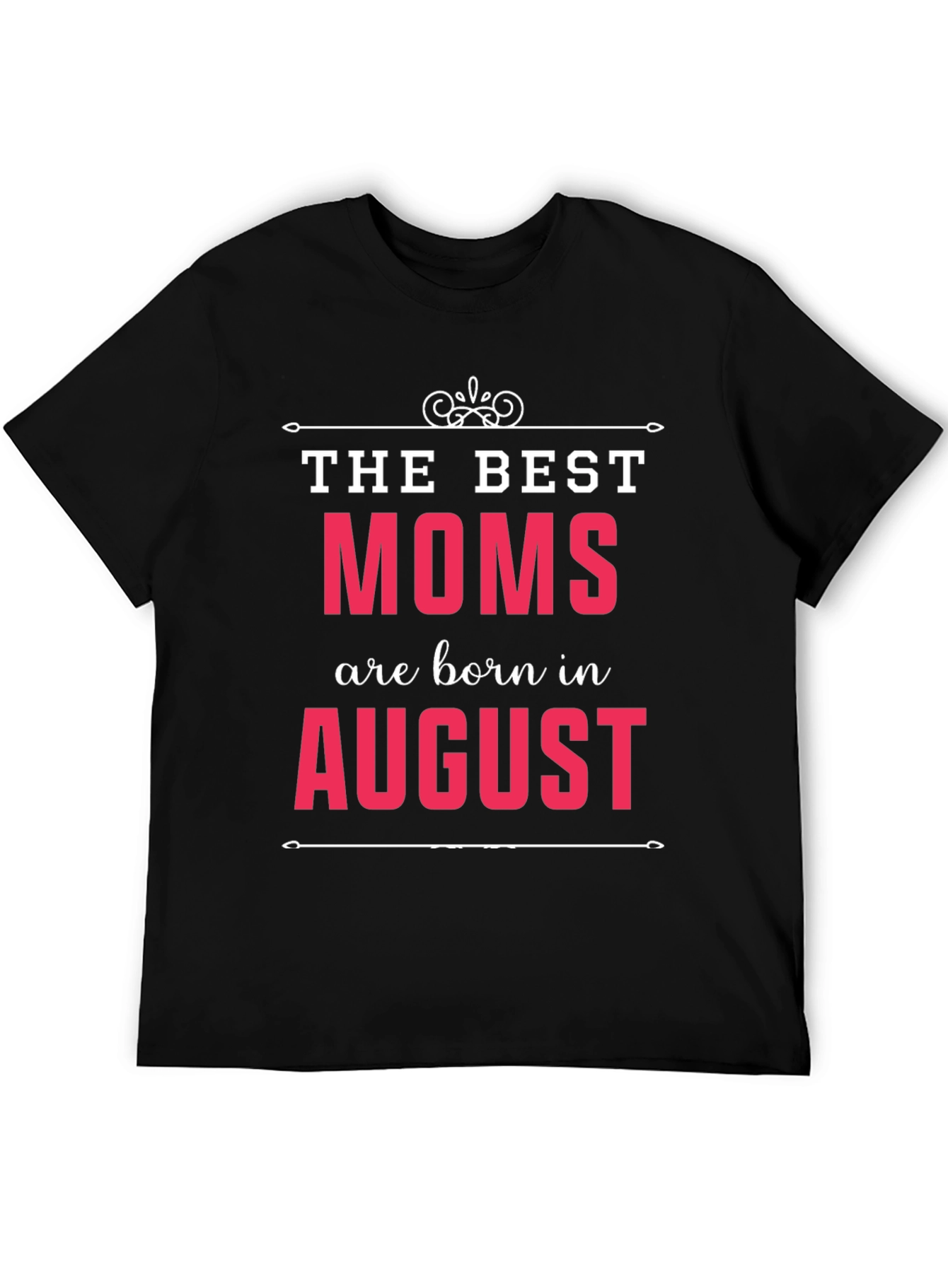 The Best Moms Are Born In August T-Shirt