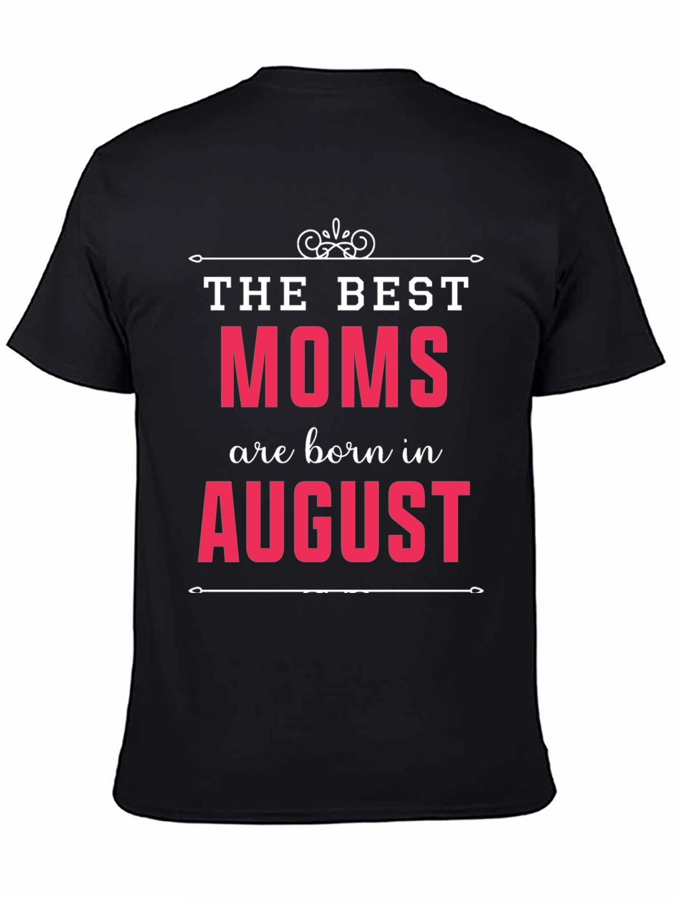 The Best Moms Are Born In August T-Shirt