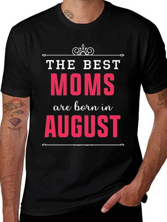 The Best Moms Are Born In August T-Shirt