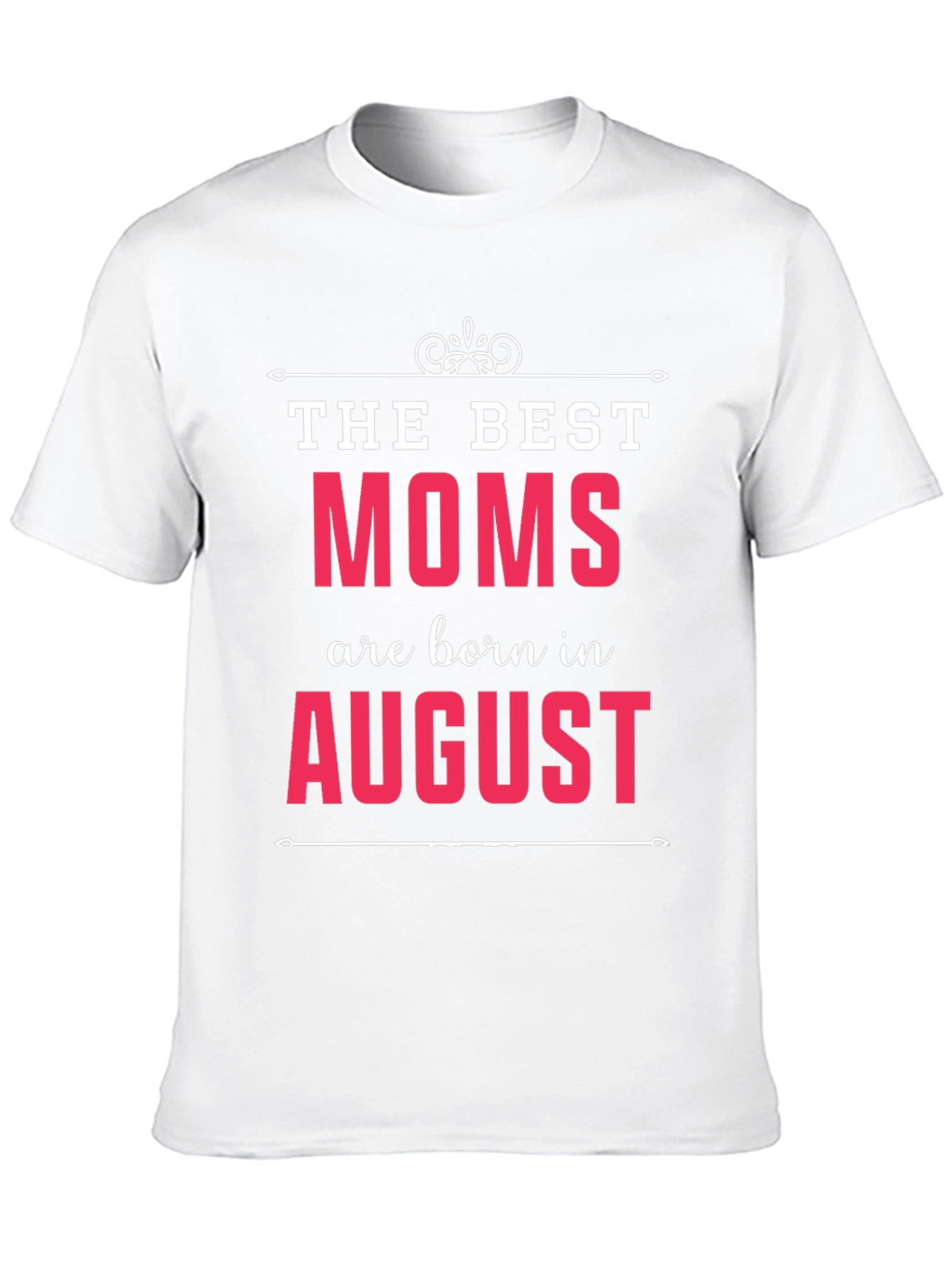 The Best Moms Are Born In August T-Shirt