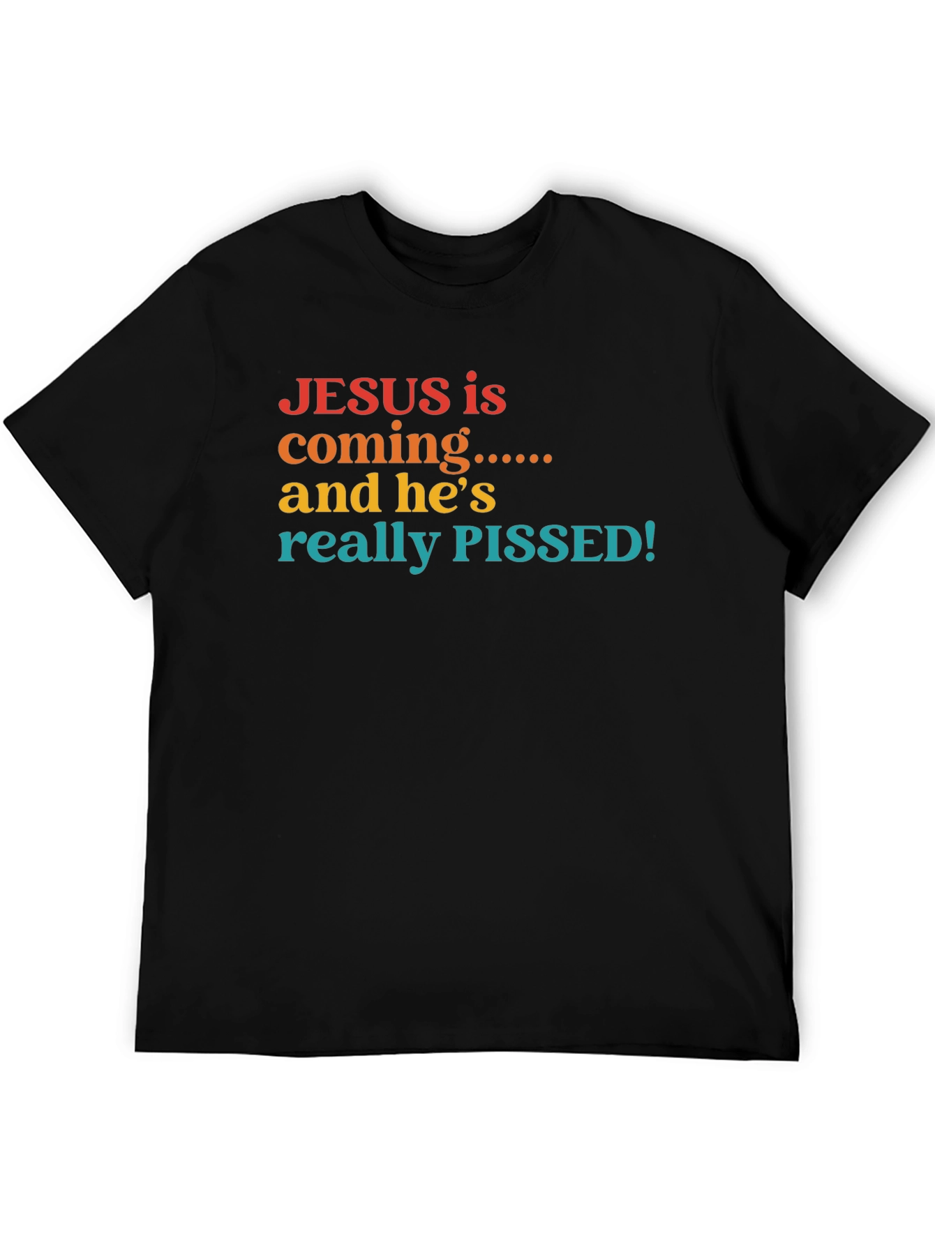 Jesus is Coming & Hes Really Pissed T-Shirt