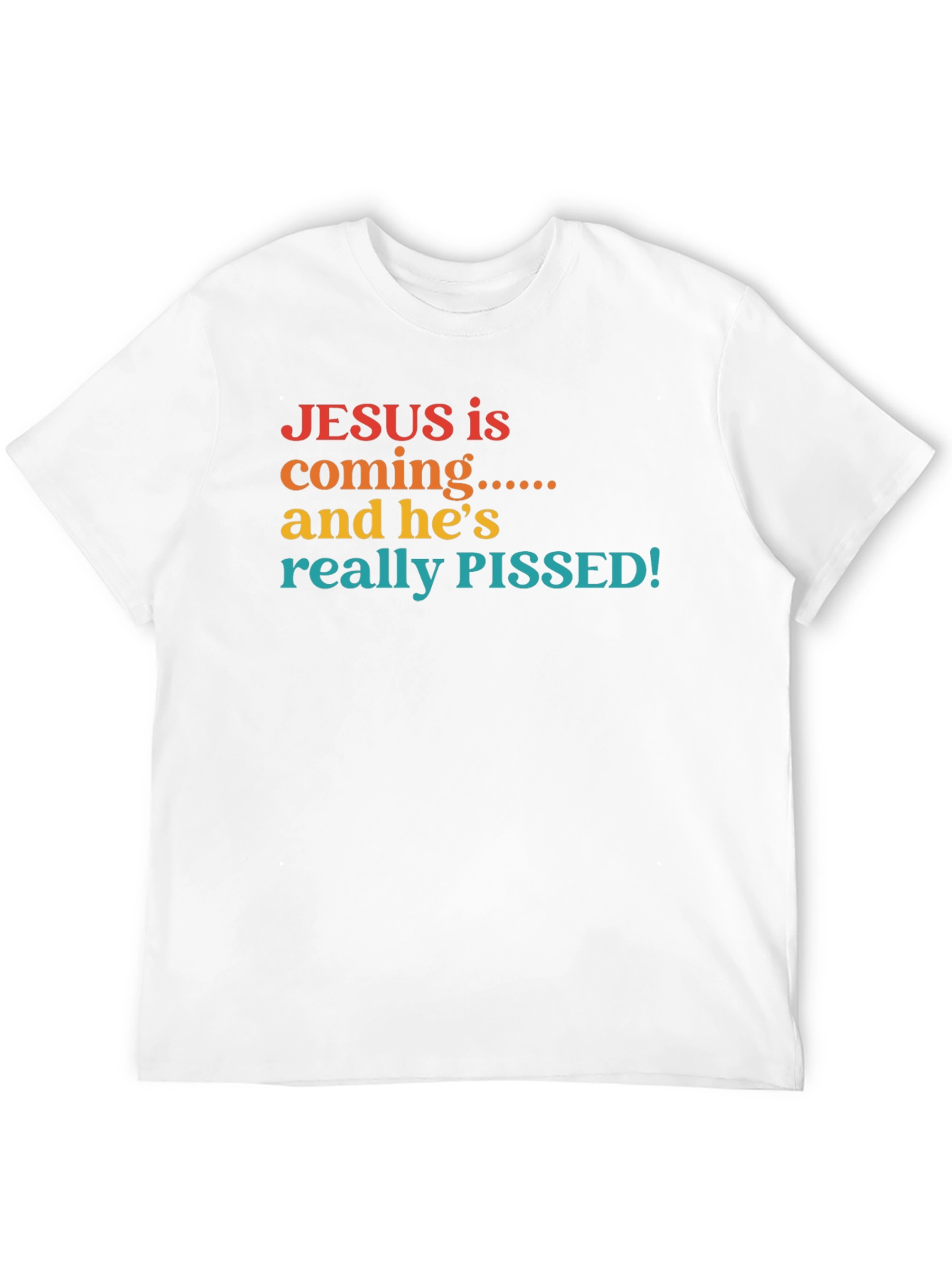 Jesus is Coming & Hes Really Pissed T-Shirt