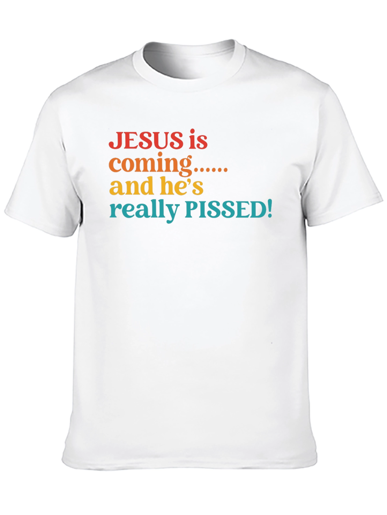 Jesus is Coming & Hes Really Pissed T-Shirt