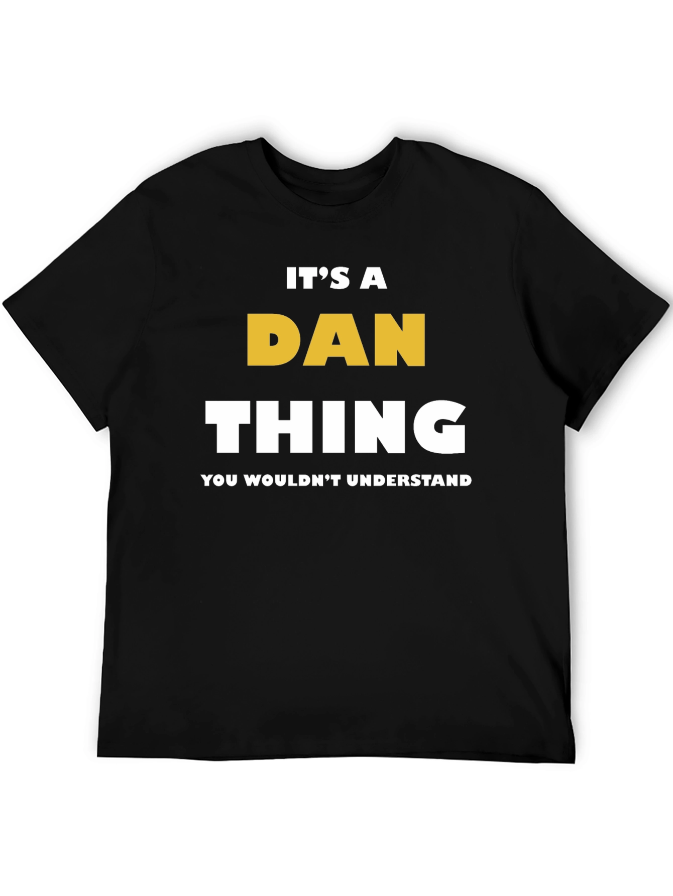Its a Dan Thing T-Shirt - You Wouldnt Understand