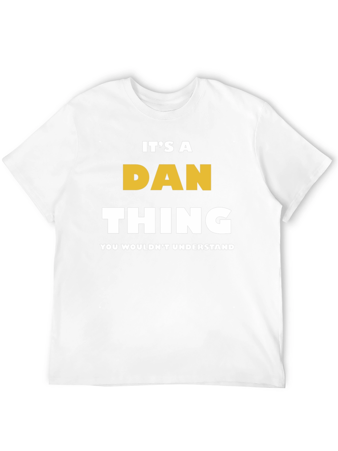 Its a Dan Thing T-Shirt - You Wouldnt Understand